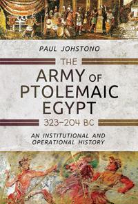 The Army of Ptolemaic Egypt 323 to 204 BC