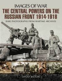 Central Powers on the Russian Front 1914-1918