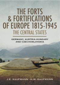 Forts & Fortifications of Europe 1815-1945: The Central States