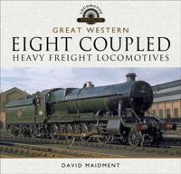 The Great Western Eight Coupled Heavy Freight Locomotives