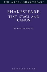 Shakespeare: Text, Stage &amp; Canon