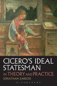 Bokomslag för "Cicero's Ideal Statesman in Theory and Practice"
