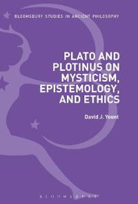 Plato and Plotinus on Mysticism, Epistemology, and Ethics