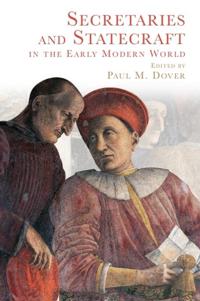 Bokomslag för "Secretaries and Statecraft in the Early Modern World"