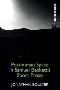 Bokomslag for "Posthuman Space in Samuel Beckett's Short Prose"