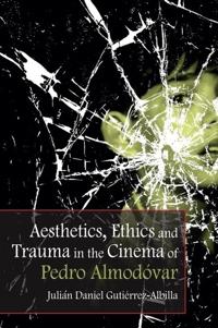 Bokomslag för "Aesthetics, Ethics and Trauma in the Cinema of Pedro Almodóvar"