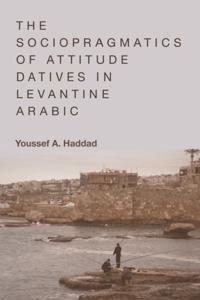 Sociopragmatics of Attitude Datives in Levantine Arabic