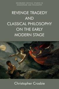 Bokomslag för "Revenge Tragedy and Classical Philosophy on the Early Modern Stage"