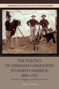 Bokomslag for "The Politics of Armenian Migration to North America, 1885-1915"