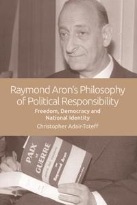 Raymond Aron's Philosophy of Political Responsibility