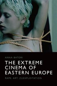 Bokomslag för "The Extreme Cinema of Eastern Europe"