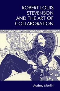 Bokomslag för "Robert Louis Stevenson and the Art of Collaboration"