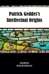 Bokomslag for "Patrick Geddes’s Intellectual Origins"