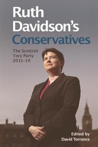 Ruth Davidson's Conservatives: The Scottish Tory Party, 2011-19