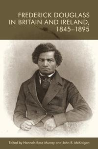 Bokomslag för "Frederick Douglass in Britain and Ireland, 1845-1895"