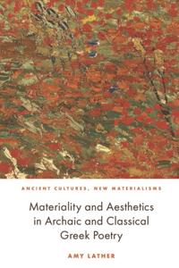 Materiality and Aesthetics in Archaic and Classical Greek Poetry
