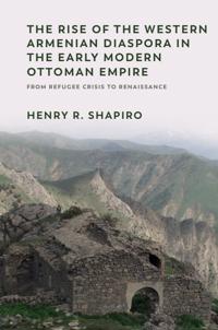 Bokomslag for "The Rise of the Western Armenian Diaspora in the Early Modern Ottoman Empire"