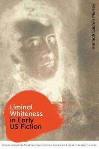 Bokomslag for "Liminal Whiteness in Early Us Fiction"