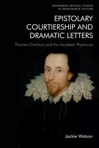 Bokomslag för "Epistolary Courtiership and Dramatic Letters"