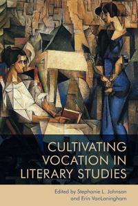 Bokomslag for "Cultivating Vocation in Literary Studies"