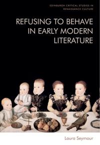 Bokomslag for "Refusing to Behave in Early Modern Literature"