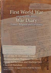 49 DIVISION Divisional Troops Monmouthshire Regiment (Territorial Force) 3rd Battalion and Machine Gun Corps 49 Battalion