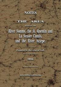 Notes on The Area between the River Somme, the St. Quentin & La Sensee Canals, & the River Scarpe July 1916