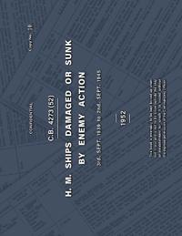 H.M. SHIPS DAMAGED OR SUNK BY ENEMY ACTION 3rd. Sept. 1939 to 2nd. Sept. 1945