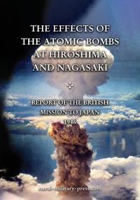 THE EFFECTS OF THE ATOMIC BOMBS AT HIROSHIMA AND NAGASAKI Report of the British Mission to Japan 1946