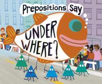 Prepositions Say &quote;Under Where?&quote;