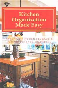 Kitchen Organization Made Easy: Creative Kitchen Storage and Pantry Storage Solutions