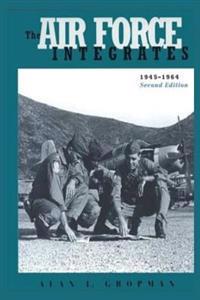The Air Force Integrates: 1945-1964