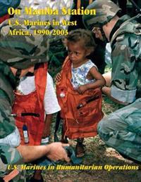 On Mamba Station: U.S. Marines in West Africa, 1990 - 2003: U.S. Marines in Humanitarian Operations