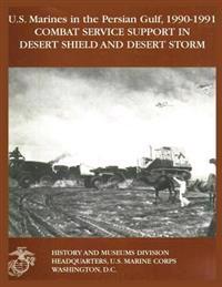 U.S. Marines in the Persian Gulf, 1990-1991: Combat Service Support in Desert Shield and Desert Storm