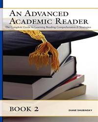 An Advanced Academic Reader: Book 2: The Complete Guide to Learning Reading Comprehension & Strategies