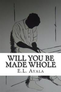 Will You Be Made Whole: E.L. Ayala