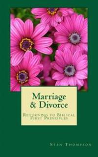 Marriage & Divorce: Returning to Biblical First Principles