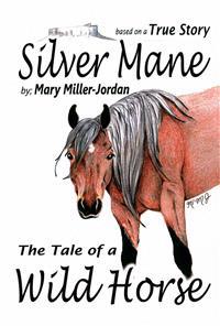 Silver Mane TheTale of a Wild Horse