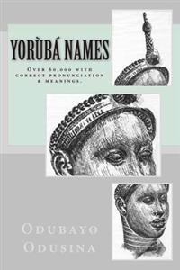 Yorùbá Names: (Over 60,000 with correct pronunciation & meanings.)