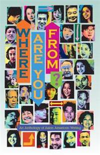 Where Are You From?: An Anthology of Asian American Writing