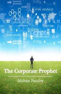 The Corporate Prophet: A fresh take on management, integrated and simplified