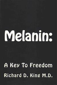 Melanin: : A Key To Freedom