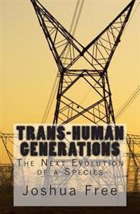 Trans-Human Generations: The Next Evolution of a Species