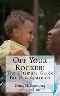 Off Your Rocker!: The Ultimate Guide for Grandparents