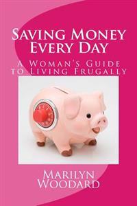 Saving Money Every Day: Every Mom's Guide to Living Frugally