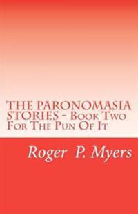 THE PARONOMASIA STORIES - Book Two: For The Pun Of It