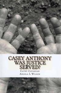 Casey Anthony Was Justice Served?