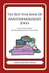 The Best Ever Book of Anesthesiologist Jokes