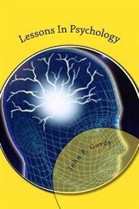 Lessons In Psychology: Designed Especially As An Introduction to The Subject For Private students, and As a text-Book in Normal and Secondary Schools
