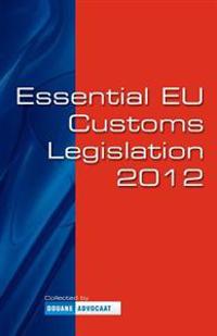 Essential EU Customs Legislation 2012: R. Andringa